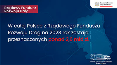 Dolny lsk otrzyma 147,5 mln z z Rzdowego Funduszu Rozwoju Drg! - 06.02.2023.



